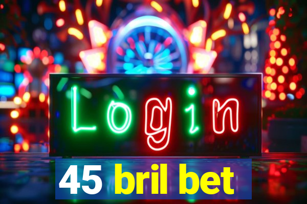 45 bril bet